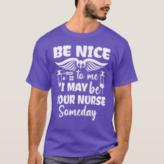 Verpleegster Grappig Wees Aardigo Ik Kan Uw Verple T-shirt