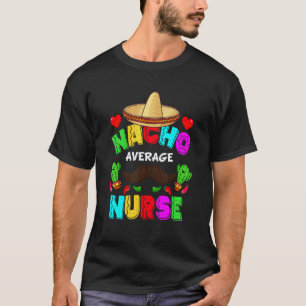 Verpleegster Humor Nacho Verpleegster Gemiddelde M T-shirt