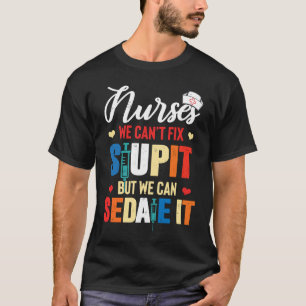 Verpleegster We kunnen domheid niet oplossen, maa T-shirt