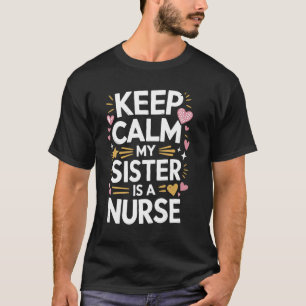 Verpleegster Zuster Blijf Kalm Mijn Zus Is Een Ver T-shirt