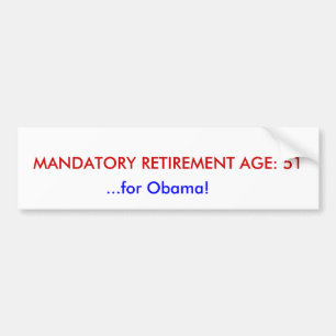 VERPLICHTE RETIREMENT LEEFTIJD: 51, ...Voor Obama! Bumpersticker