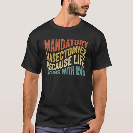 Verplichte vasectomieën omdat het leven begint met t-shirt (Voorkant)