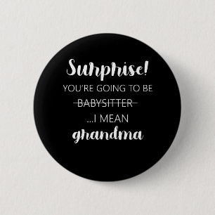 Verrassend dat je Babysitter oma gaat worden Ronde Button 5,7 Cm