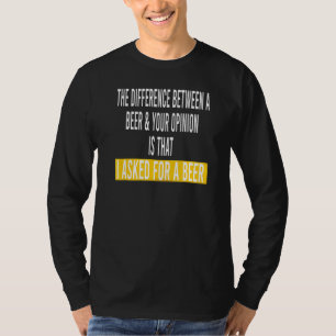 Verschil Tussen Bier Jouw Mening Ik Vroeg Bier T-shirt