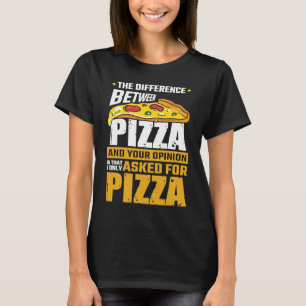 Verschil tussen Pizza en je mening die ik vroeg T-shirt