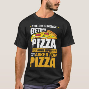 Verschil tussen Pizza en je mening die ik vroeg T-shirt