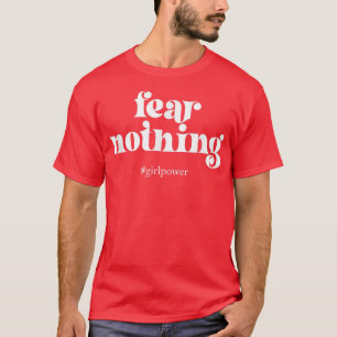 Verschrik voor meisjes niets Vrouwenrechten macht  T-shirt