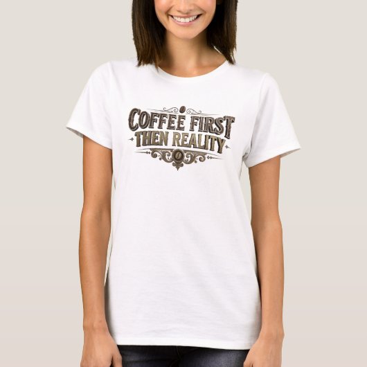 Verse COFEE EERST DAN REALITEIT Aangepaste Creatie T-shirt (Voorkant)