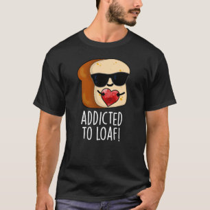 Verslaafd Aan Brood Grappig Brood Pun Donkere BG T-shirt