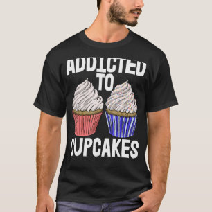 Verslaafd aan Cup Cakes Vrouwen Bakken Muffins Lie T-shirt