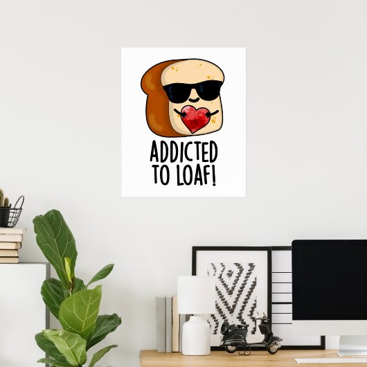 Verslaafd aan Loaf Funny Bread Pun Poster (Thuiskantoor)