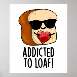 Verslaafd aan Loaf Funny Bread Pun Poster