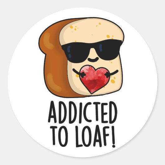 Verslaafd aan Loaf Funny Bread Pun Ronde Sticker (Voorkant)