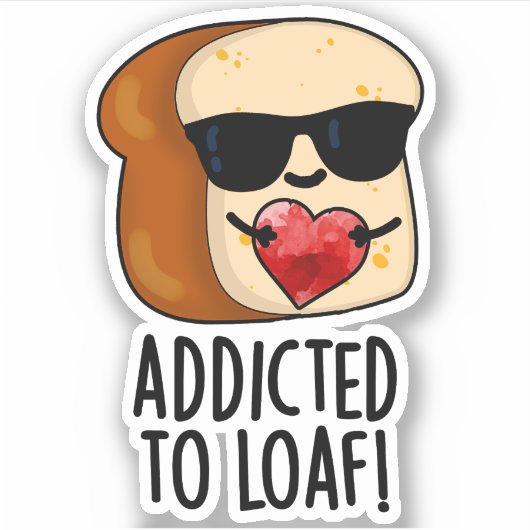 Verslaafd aan Loaf Funny Bread Pun Sticker (Voorkant)