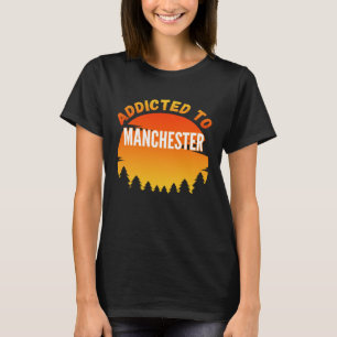 Verslaafd aan Manchester Geboren in Manchester T-shirt