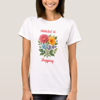 Verslaafd aan Shopping Flower Vrouwen T-shirt