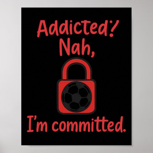 Verslaafd Nee, ik ben toegewijd voetbalfan gear Poster (Voorkant)