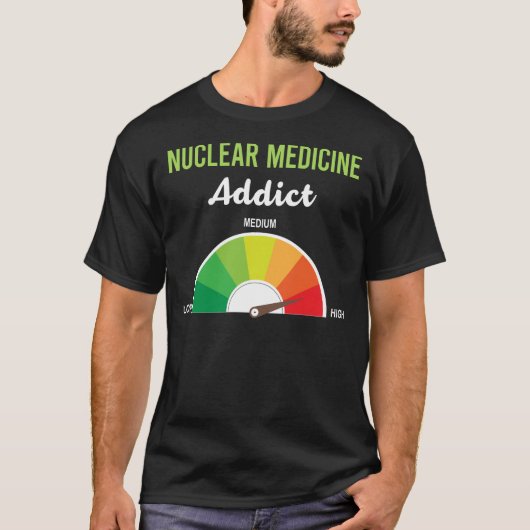 Verslaving Nucleaire geneeskunde T-shirt (Voorkant)