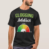 Verslaving verstopping Clogger T-shirt (Voorkant)