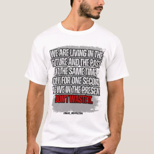 Verspil de kleine tijd die je hebt niet t-shirt