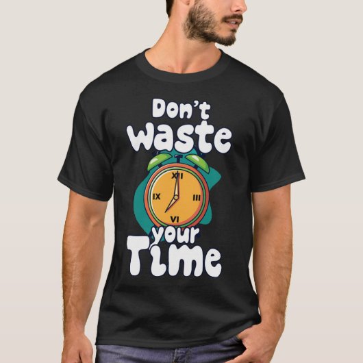 Verspil je tijd 4 t-shirt (Voorkant)