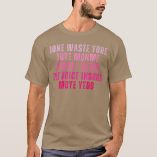 Verspil je tijd niet aan mij je hebt al de stem in t-shirt