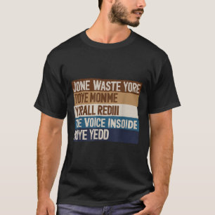 Verspil je tijd niet aan mij om de voice inside te t-shirt