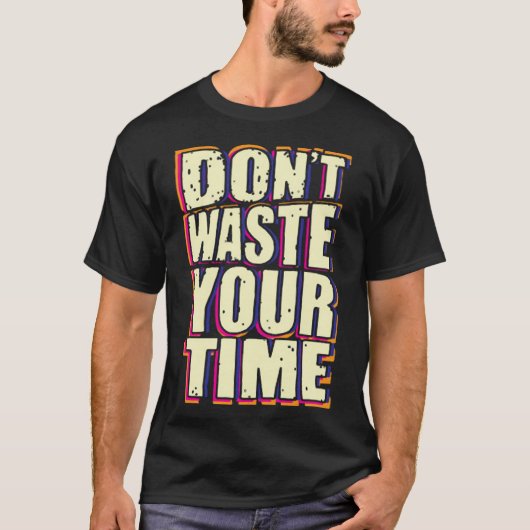 Verspil je tijd niet t-shirt (Voorkant)