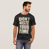 Verspil je tijd niet t-shirt (Voorkant volledig)