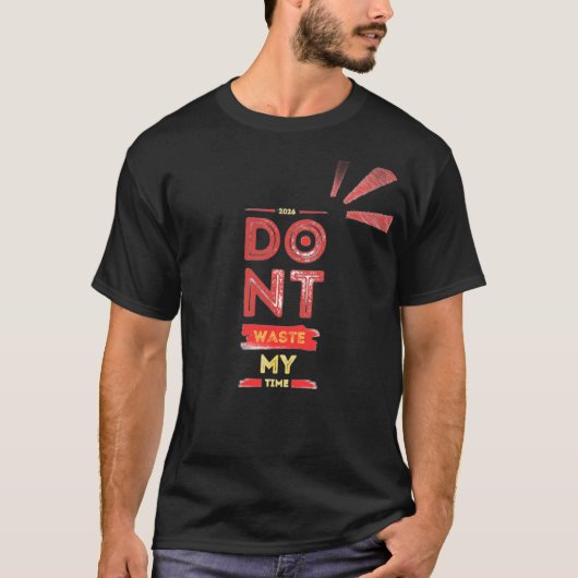 verspil mijn tijd niet t-shirt (Voorkant)