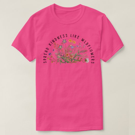 Verspreid de gevoeligheid als wilde bloemen t-shirt (Design voorkant)