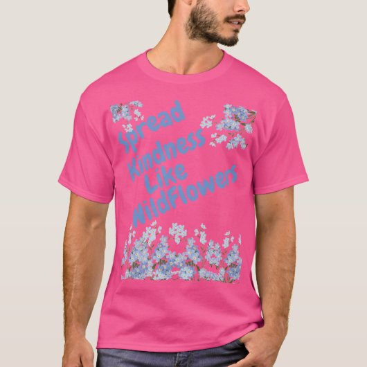 Verspreid Vriendelijkheid Als Wilde Bloemen T-shirt (Voorkant)