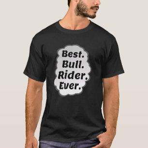 Versterking van de beste bull Rider Ever Rodeo T-shirt