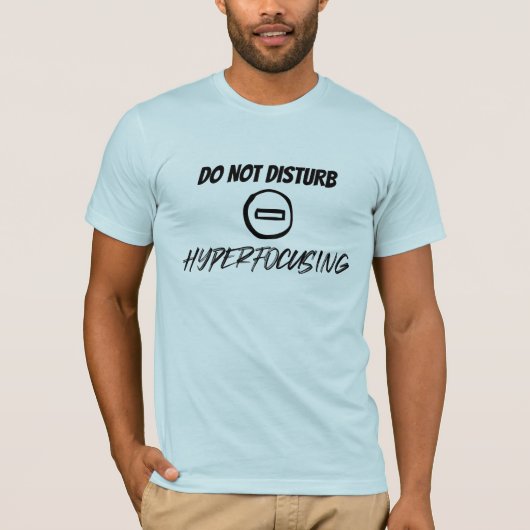 Verstoor het hyperfocussen niet t-shirt (Voorkant)
