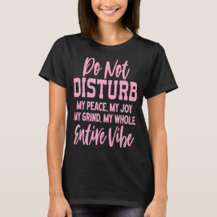 Verstoort mijn vrede niet Mijn grap mijn hele been T-shirt