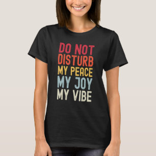Verstoort mijn vrede niet Mijn vreugde Mijn Vibe 2 T-shirt