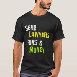 Verstuur juristen Pistolen en geld Grappig Gezegde T-shirt