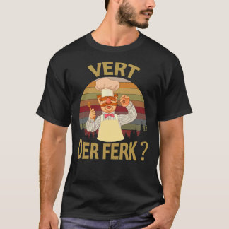 Vert Der Ferk cook Swedish Chef Funny shirt 201