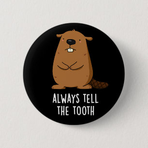 Vertel altijd de Tooth Positve Beaver Pun Dark BG Ronde Button 5,7 Cm