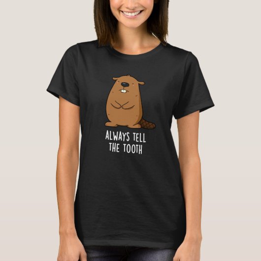 Vertel altijd de Tooth Positve Beaver Pun Dark BG T-shirt (Voorkant)