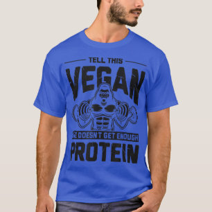 Vertel deze Vegan dat ze niet genoeg proteïne krij T-shirt