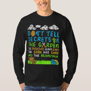 Vertel geen geheimen in de tuin. t-shirt