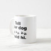 Vertel je hond dat ik Hi zei Koffiemok (Voorkant links)