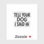 Vertel je hond dat ik Hi zei Sticker (Vel)