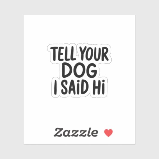 Vertel je hond dat ik Hi zei Sticker (Vel)