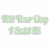Vertel je hond dat ik Hi zei Sticker (Voorkant)