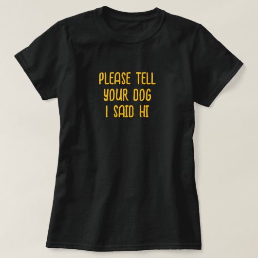 Vertel je hond dat ik Hi zei T-shirt (Design voorkant)