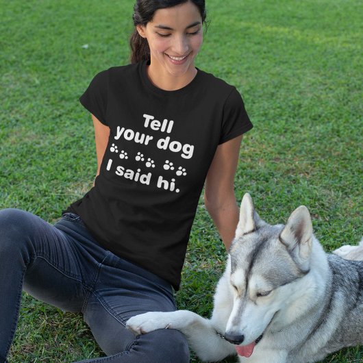 Vertel je hond dat ik Hi zei T-shirt