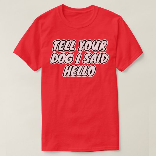 Vertel je hond dat ik zei Hallo T-shirt (Design voorkant)