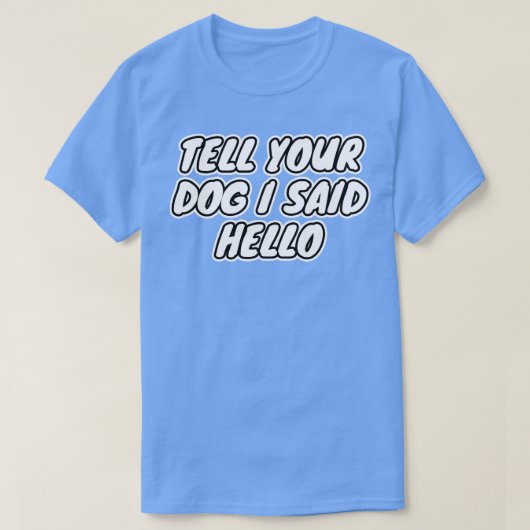 Vertel je hond dat ik zei Hallo T-shirt (Design voorkant)